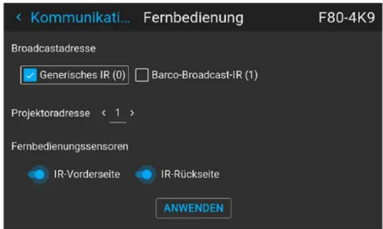 < Kommunikati... Fernbedienung F80-4K9 Broadcastadresse ✓ Generisches IR (0) □ Barco-Broadcast-IR (1) Projektoradresse < 1 > Fernbedienungssensoren IR-Vorderseite IR-Rückseite ANWENDEN