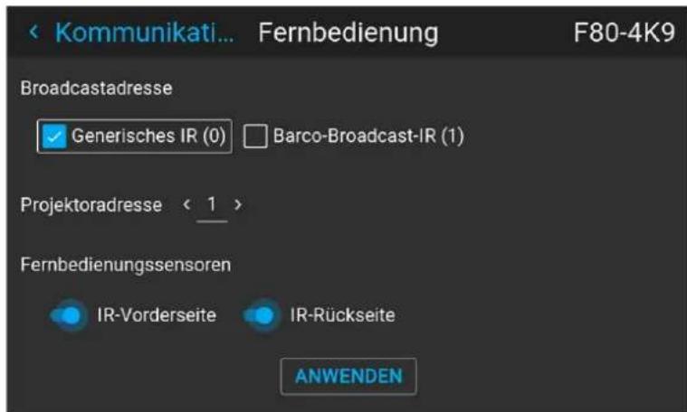 < Kommunikati... Fernbedienung F80-4K9 Broadcastadresse ✓ Generisches IR (0) □ Barco-Broadcast-IR (1) Projektoradresse < 1 > Fernbedienungssensoren IR-Vorderseite IR-Rückseite ANWENDEN