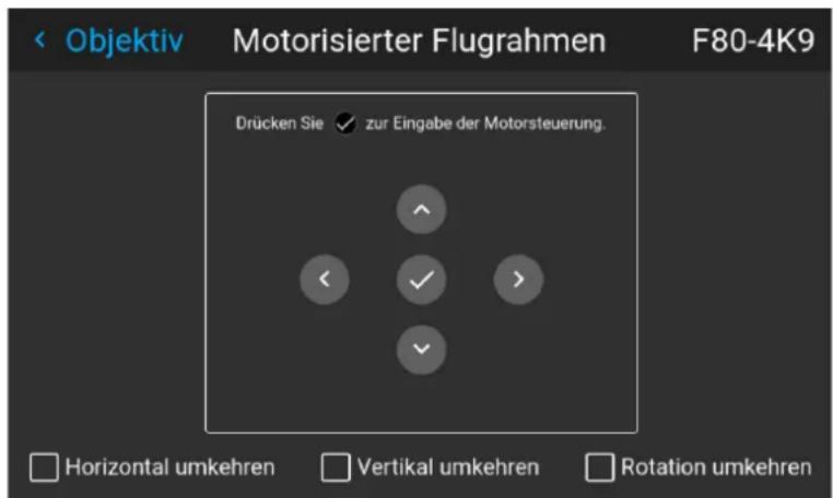 Objektiv Motorisierter Flugrahmen F80-4K9 Drücken Sie ✓ zur Eingabe der Motorsteuerung. ✓ ✓ > ✓ Horizontal umkehren Vertikal umkehren Rotation umkehren