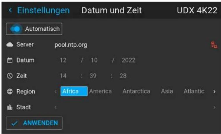 Einstellungen Datum und Zeit UDX 4K22 Automatisch Server pool.ntp.org Datum 12 / 10 / 2022 Zeit 14 : 39 : 28 Region Africa America Antarctica Asia Atlantic > Stadt > ✓ ANWENDEN
