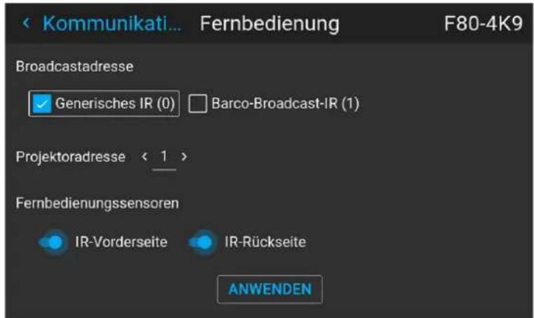 < Kommunikati... Fernbedienung F80-4K9 Broadcastadresse ✓ Generisches IR (0) □ Barco-Broadcast-IR (1) Projektoradresse < 1 > Fernbedienungssensoren IR-Vorderseite IR-Rückseite ANWENDEN