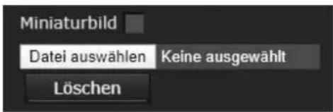 Miniaturbild Datei auswählen Keine ausgewählt Löschen