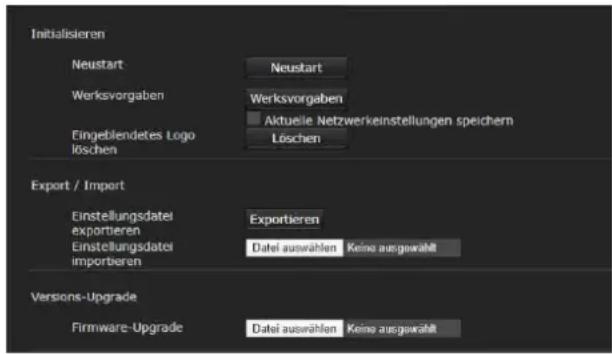 Initialisieren Neustart Neustart Werksvorgaben Werksvorgaben Aktuelle Netzwerkeinstellungen speichern Fingebendetes Logo löschen Löschen Export / Import Einstellungsdatel exportieren Exportieren Einstellungsdatel importieren Datel auswählen Keine ausgewählt Versions-Upgrade Firmware-Upgrade Datel auswählen Keine ausgewählt