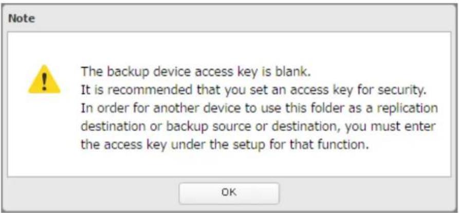 Note The backup device access key is blank. It is recommended that you set an access key for security. In order for another device to use this folder as a replication destination or backup source or destination, you must enter the access key under the setup for that function. OK