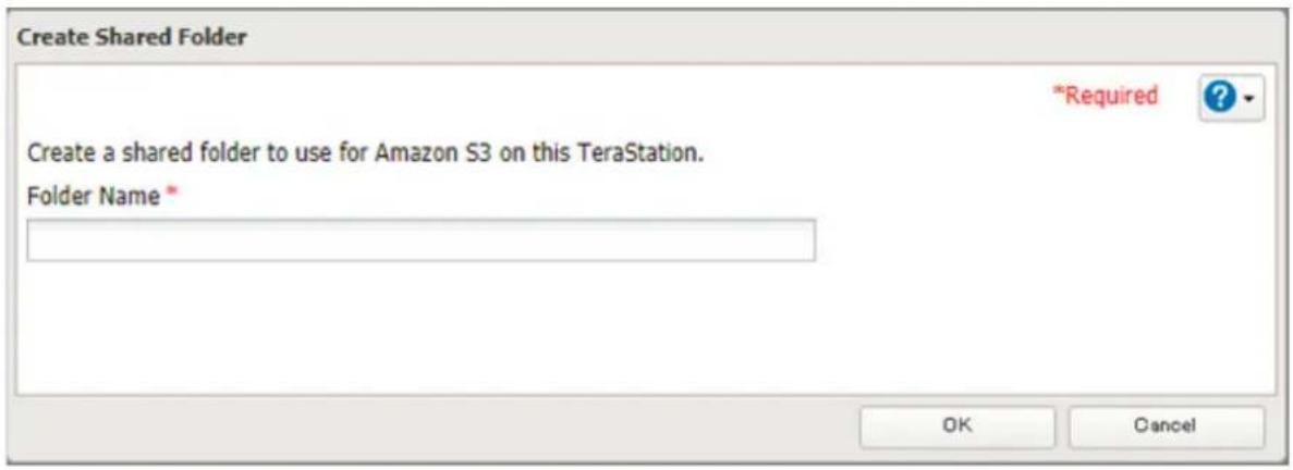 Create Shared Folder *Required ? Create a shared folder to use for Amazon S3 on this TeraStation. Folder Name * OK Cancel