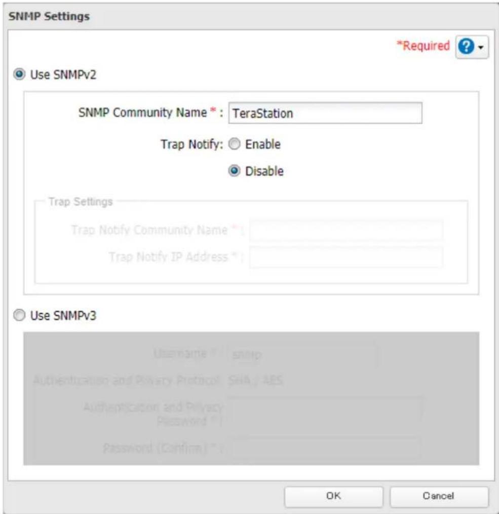 SNMP Settings *Required ? Use SNMPv2 SNMP Community Name * : TeraStation Trap Notify: ○ Enable ○ Disable Trap Settings Trap Notify Community Name * Trap Notify IP Address * Use SNMPv3 Username # / snmp Authentication and Privacy Protocol SHA / AES Authentication and Privacy Password * Password (Confirm) * OK Cancel