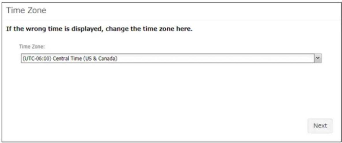 Time Zone If the wrong time is displayed, change the time zone here. Time Zone: (UTC-06:00) Central Time (US & Canada) Next