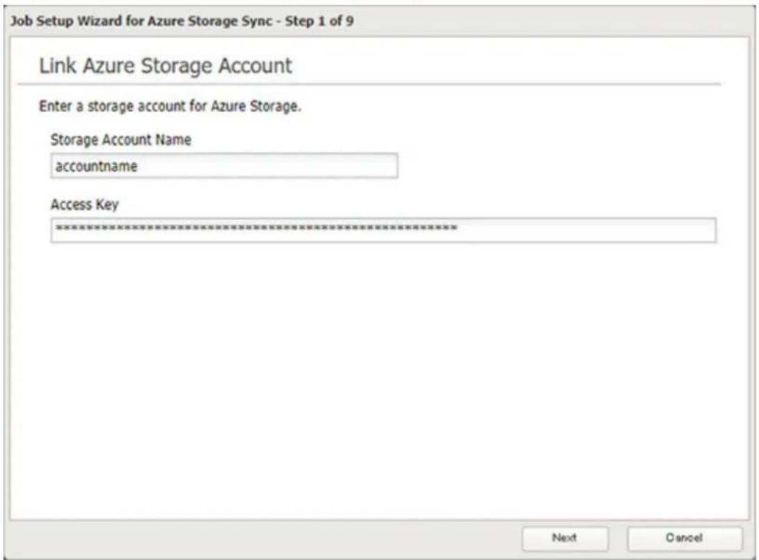 Job Setup Wizard for Azure Storage Sync - Step 1 of 9 Link Azure Storage Account Enter a storage account for Azure Storage. Storage Account Name accountname Access Key *********************** Next Cancel