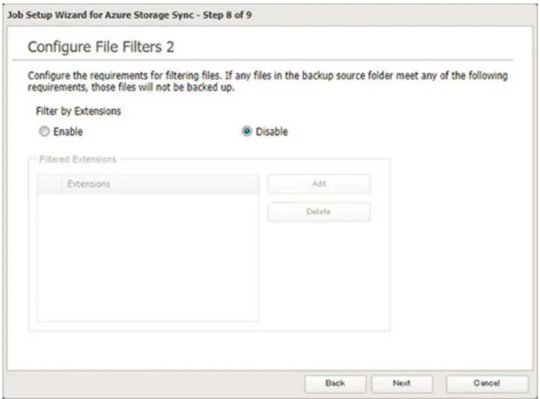 Job Setup Wizard for Azure Storage Sync - Step 8 of 9 Configure File Filters 2 Configure the requirements for filtering files. If any files in the backup source folder meet any of the following requirements, those files will not be backed up. Filter by Extensions Enable Disable Filtered Extensions Extensions Add Delete Back Next Cancel