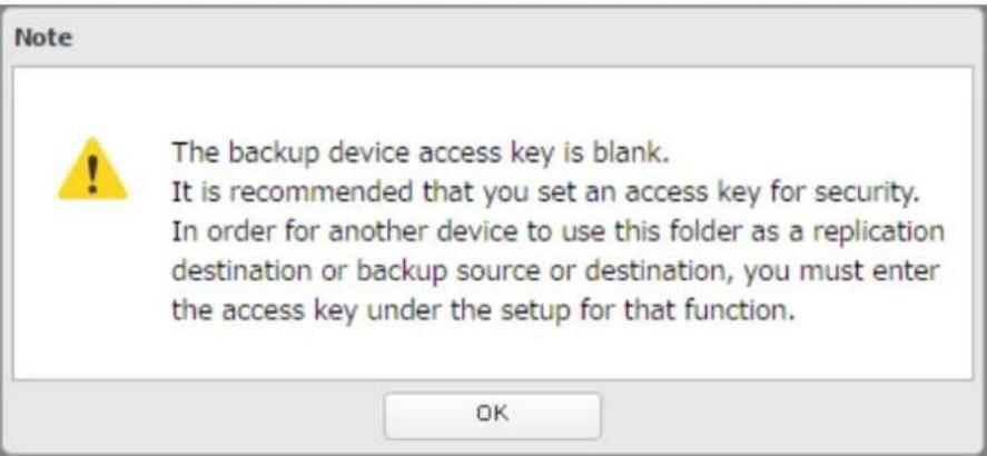 Note The backup device access key is blank. It is recommended that you set an access key for security. In order for another device to use this folder as a replication destination or backup source or destination, you must enter the access key under the setup for that function. OK