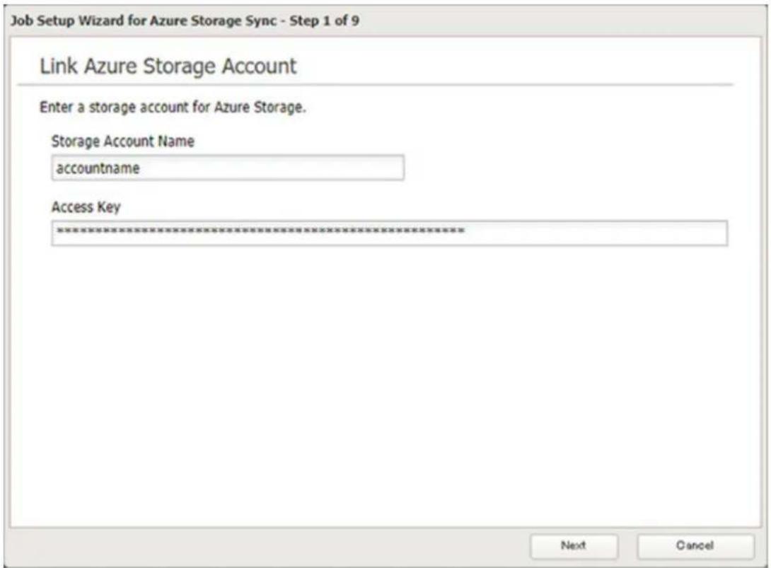 Job Setup Wizard for Azure Storage Sync - Step 1 of 9 Link Azure Storage Account Enter a storage account for Azure Storage. Storage Account Name accountname Access Key ***************