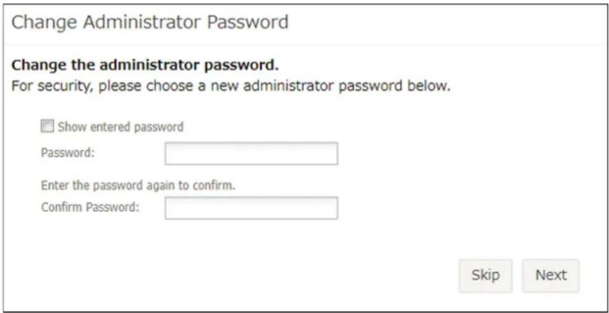 Change Administrator Password Change the administrator password. For security, please choose a new administrator password below. Show entered password Password: Enter the password again to confirm. Confirm Password: Skip Next