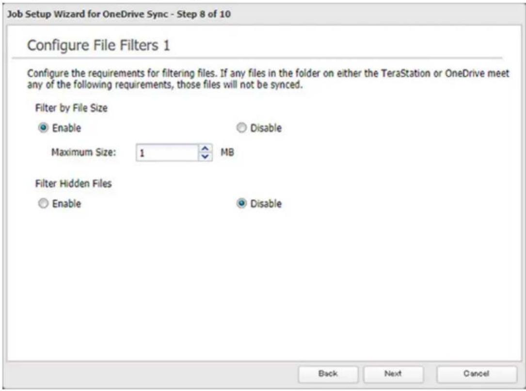 Job Setup Wizard for OneDrive Sync - Step 8 of 10 Configure File Filters 1 Configure the requirements for filtering files. If any files in the folder on either the TeraStation or OneDrive meet any of the following requirements, those files will not be synced. Filter by File Size Enable Disable Maximum Size: 1 MB Filter Hidden Files Enable Disable Back Next Cancel