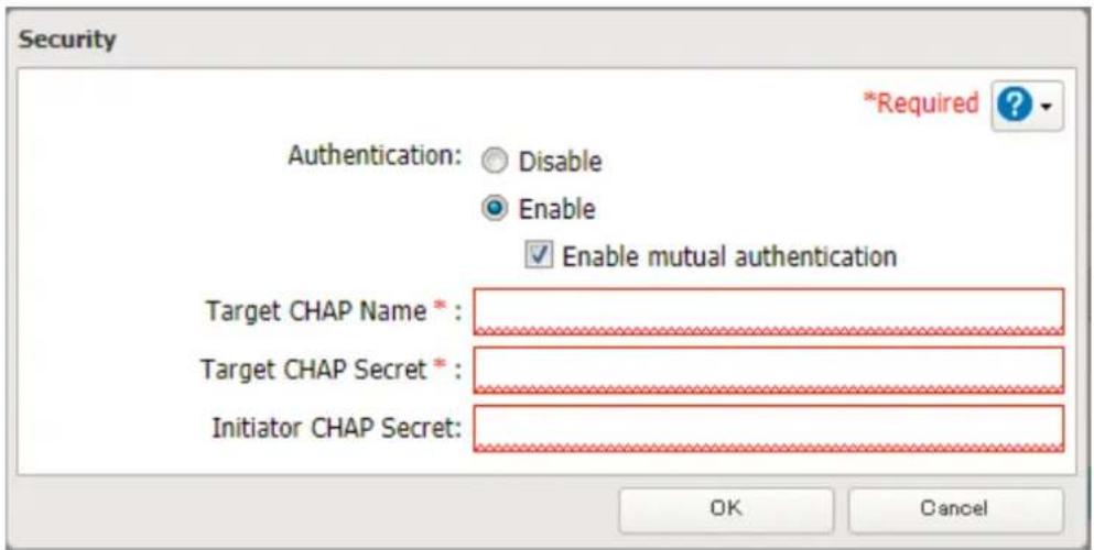 Security *Required ? Authentication: Disable Enable Enable mutual authentication Target CHAP Name * Target CHAP Secret * Initiator CHAP Secret: OK Cancel