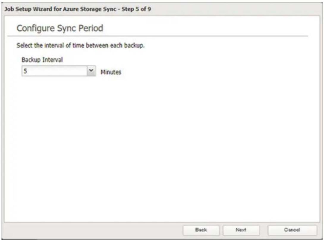 Job Setup Wizard for Azure Storage Sync - Step 5 of 9 Configure Sync Period Select the interval of time between each backup. Backup Interval 5 Minutes Back Next Cancel
