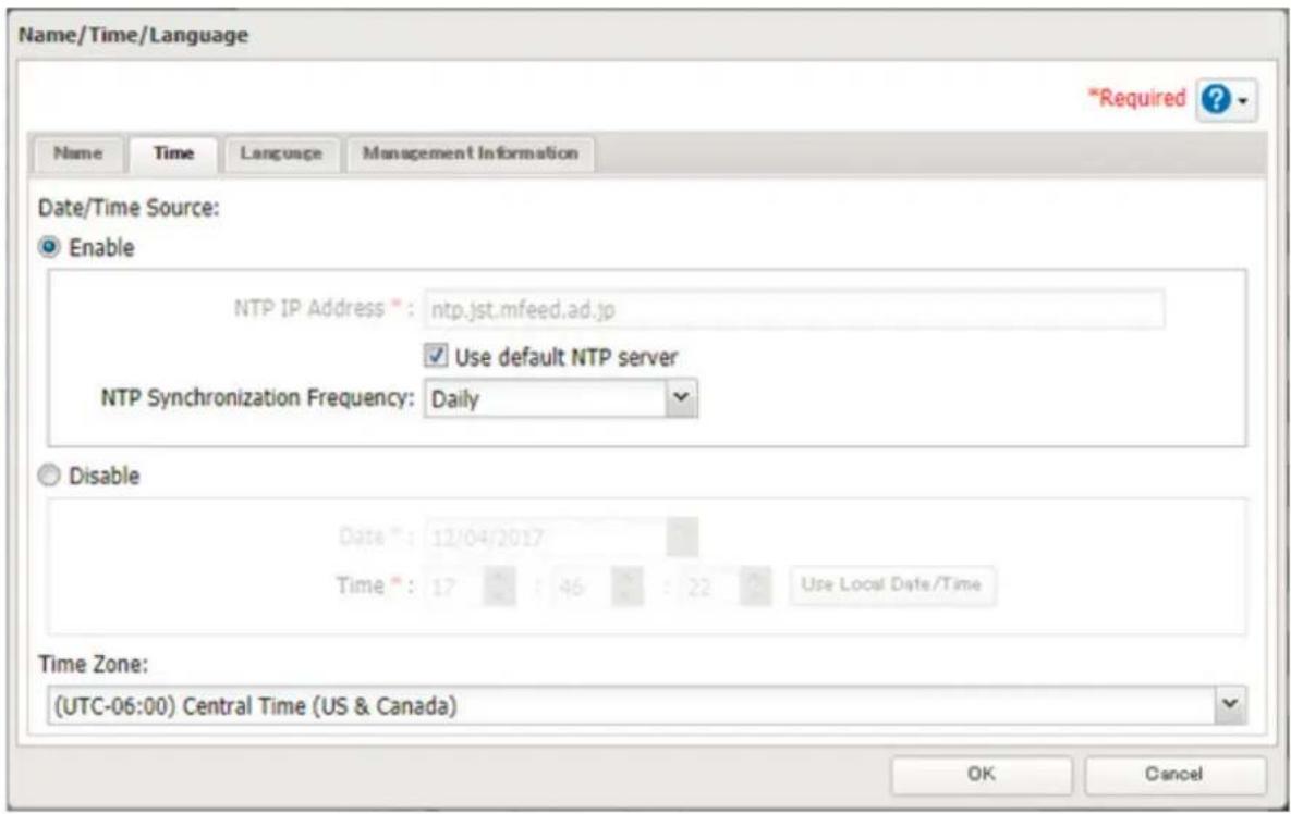 Name/Time/Language *Required ? Name Time Language Management Information Date/Time Source: Enable NTP IP Address : ntp.jst.mfeed.ad.jp Use default NTP server NTP Synchronization Frequency: Daily Disable Date : 12/04/2017 Time : 17 : 46 : 22 Use Local Date/Time Time Zone: (UTC-06:00) Central Time (US & Canada) OK Cancel