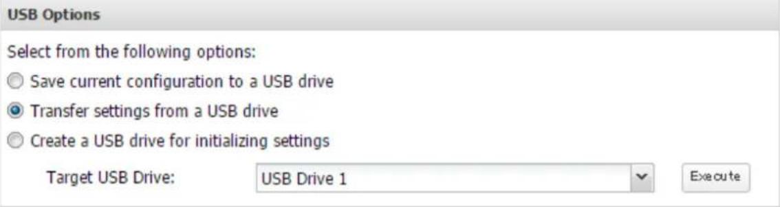 USB Options Select from the following options: Save current configuration to a USB drive Transfer settings from a USB drive Create a USB drive for initializing settings Target USB Drive: USB Drive 1 Execute