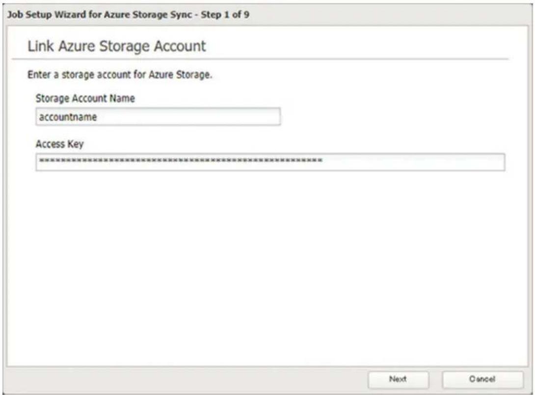 Job Setup Wizard for Azure Storage Sync - Step 1 of 9 Link Azure Storage Account Enter a storage account for Azure Storage. Storage Account Name accountname Access Key *********************** Next Cancel