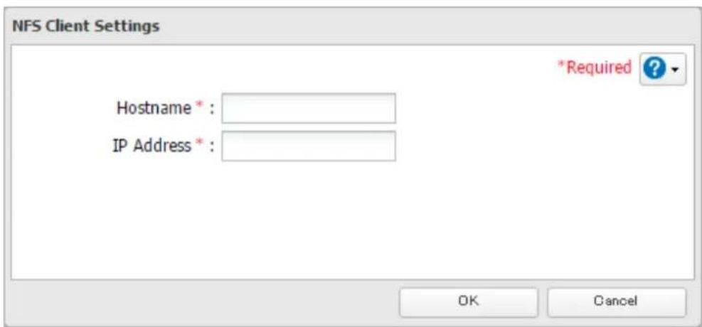 NFS Client Settings Hostname * IP Address *: *Required ? OK Cancel