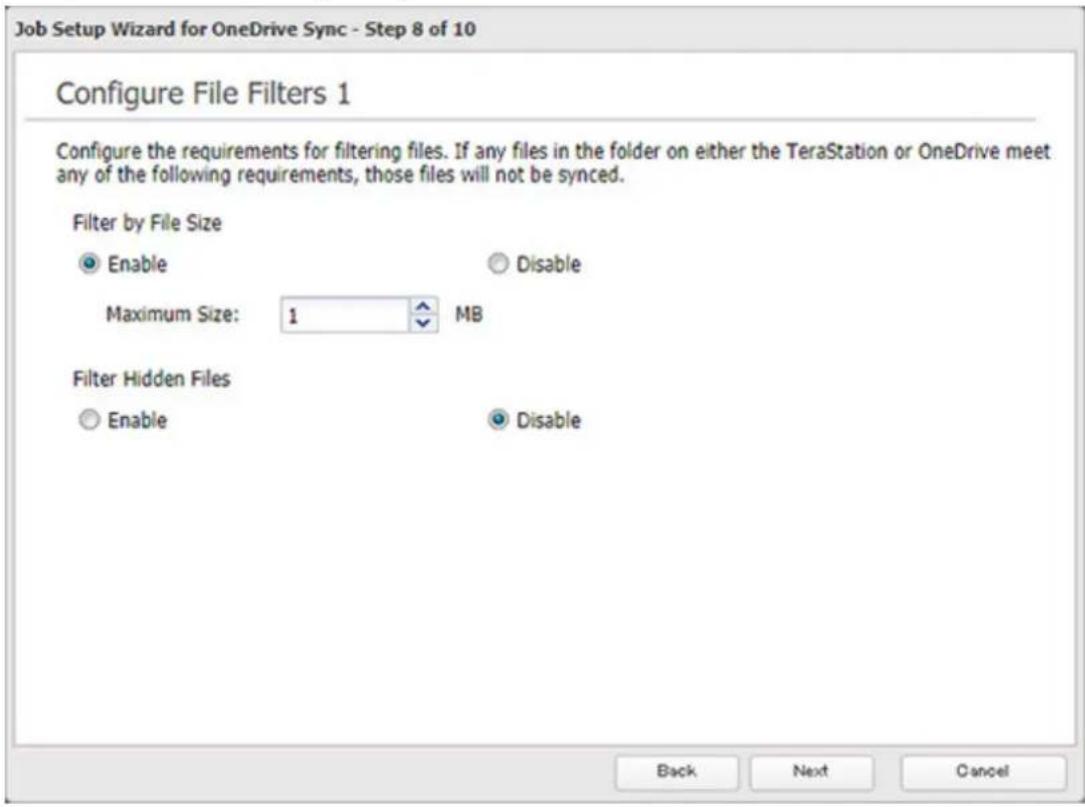 Job Setup Wizard for OneDrive Sync - Step 8 of 10 Configure File Filters 1 Configure the requirements for filtering files. If any files in the folder on either the TeraStation or OneDrive meet any of the following requirements, those files will not be synced. Filter by File Size Enable Disable Maximum Size: 1 MB Filter Hidden Files Enable Disable Back Next Cancel