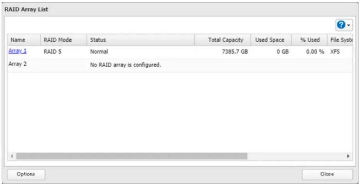 RAID Array List Name RAID Mode Status Total Capacity Used Space % Used File Syste Array 1 RAID 5 Normal 7385.7 GB 0 GB 0.00 % XFS Array 2 No RAID array is configured. Options Close
