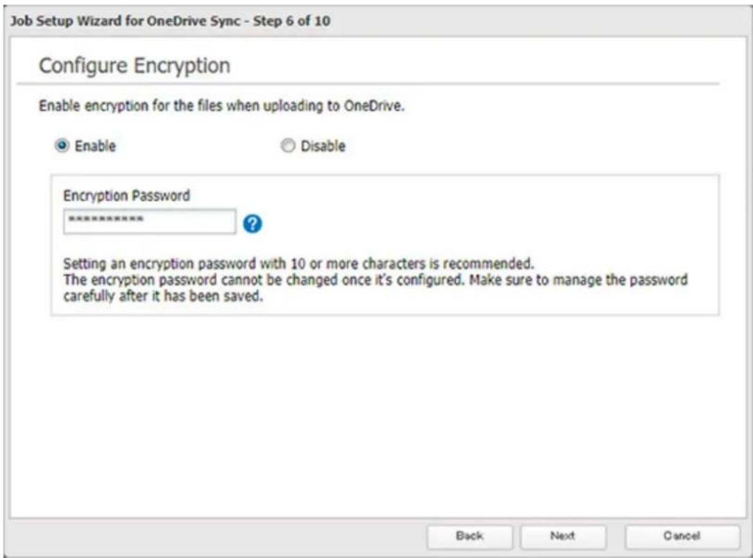 Job Setup Wizard for OneDrive Sync - Step 6 of 10 Configure Encryption Enable encryption for the files when uploading to OneDrive. Enable Disable Encryption Password ------------------------ Setting an encryption password with 10 or more characters is recommended. The encryption password cannot be changed once it's configured. Make sure to manage the password carefully after it has been saved. Back Next Cancel