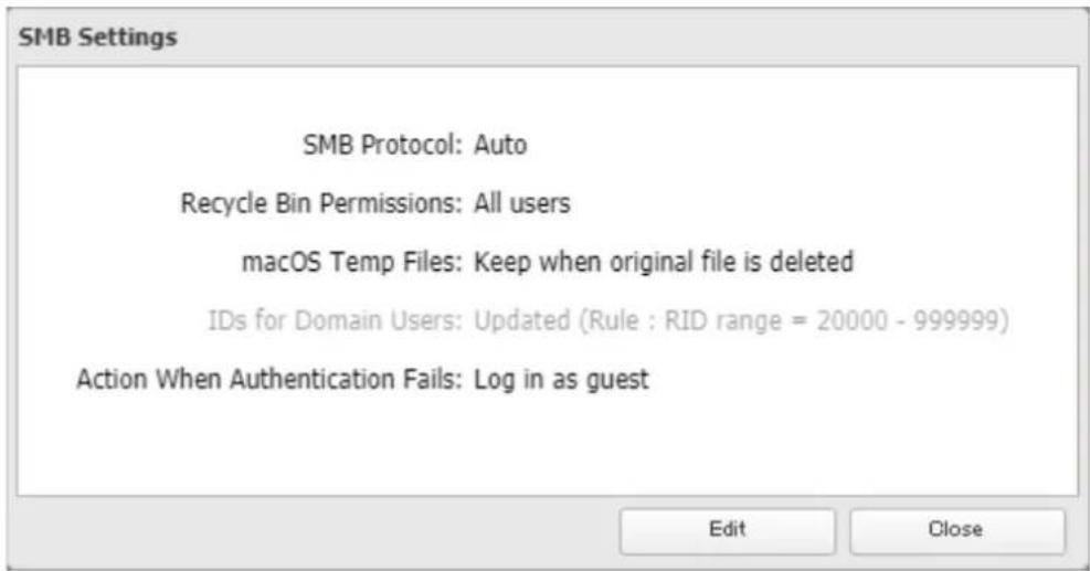 SMB Settings SMB Protocol: Auto Recycle Bin Permissions: All users macOS Temp Files: Keep when original file is deleted IDs for Domain Users: Updated (Rule : RID range = 20000 - 999999) Action When Authentication Fails: Log in as guest Edit Close