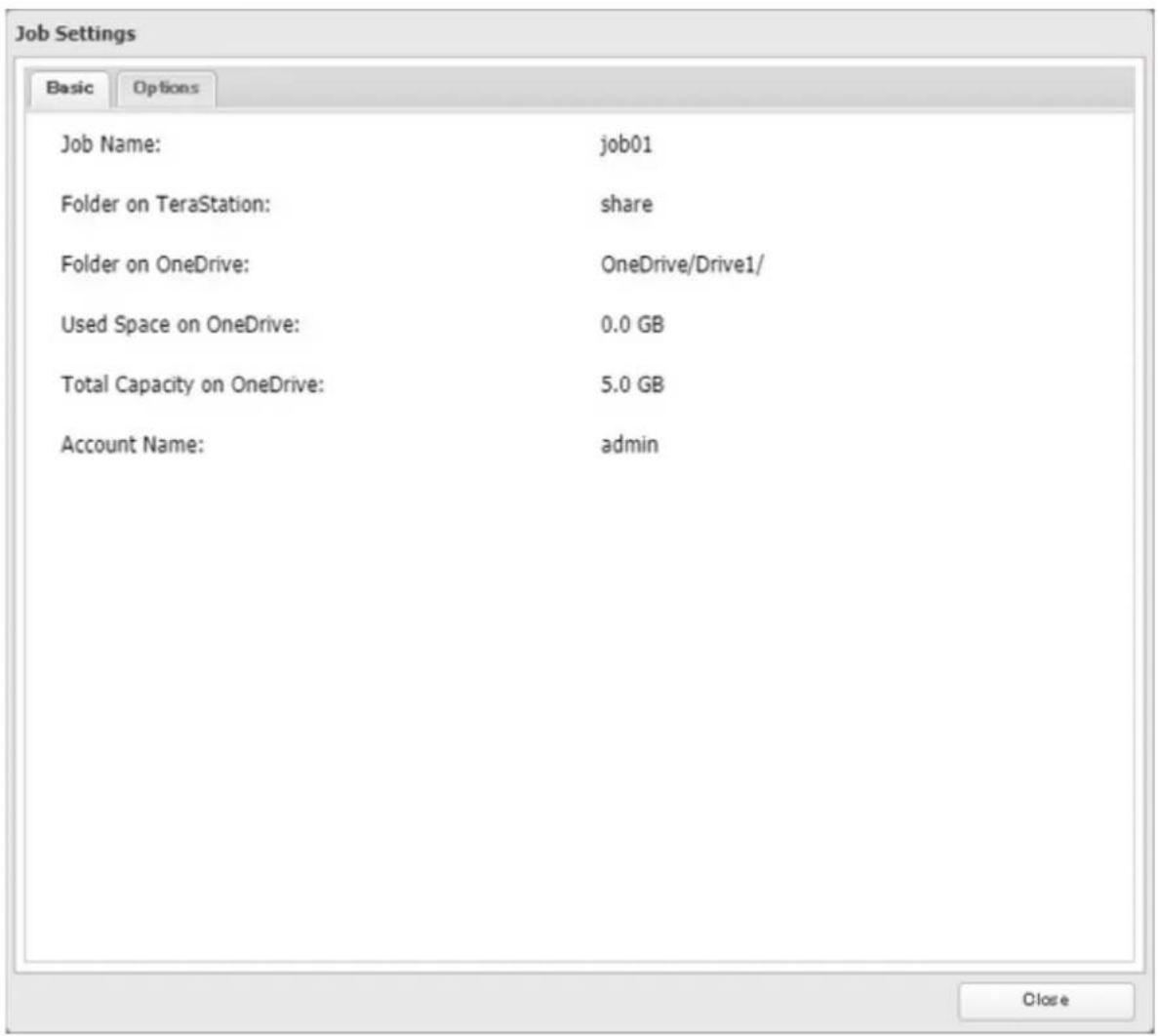 Job Settings Basic Options Job Name: hob01 Folder on TeraStation: share Folder on OneDrive:.OneDrive/Drive1/ Used Space on OneDrive: 0.0 GB Total Capacity on OneDrive: 5.0 GB Account Name: admin Close