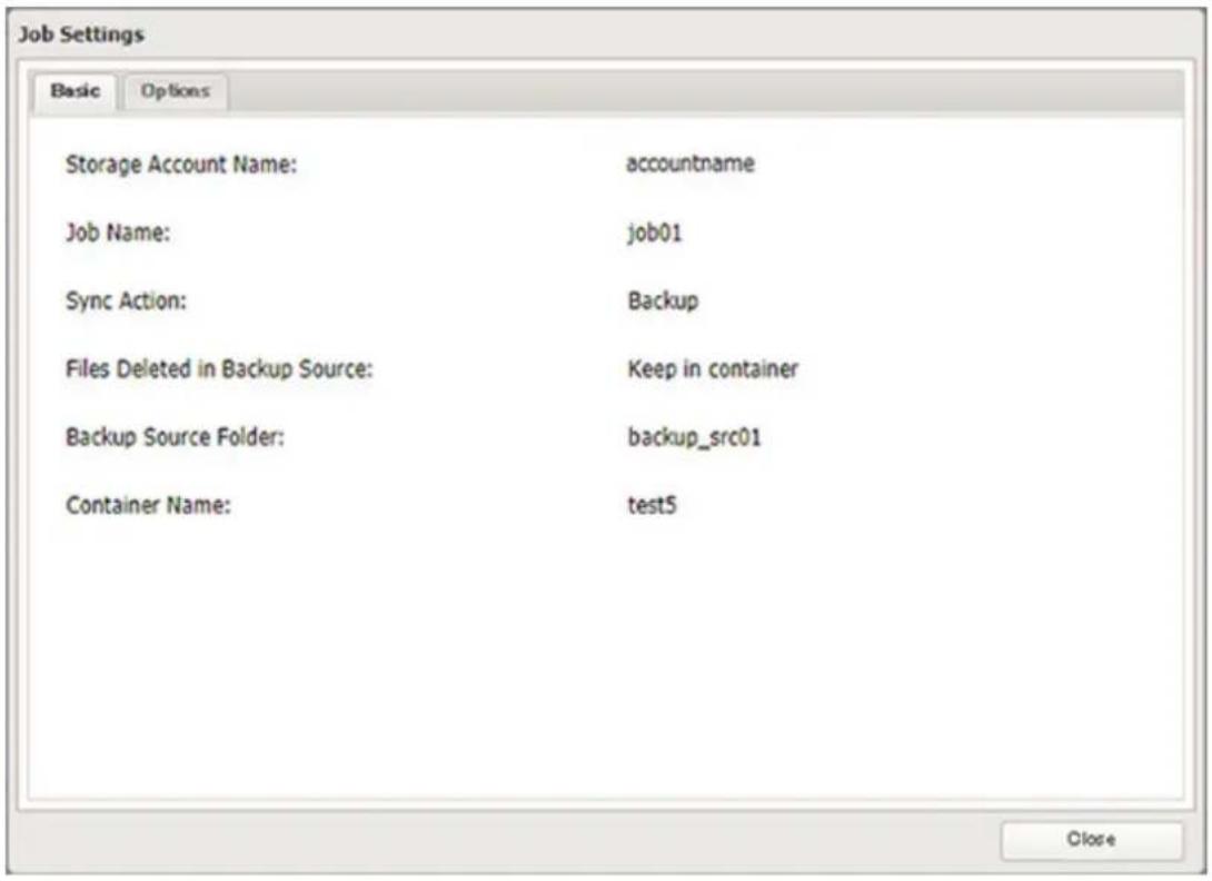 Job Settings Basic Options Storage Account Name:-accountname Job Name:job01 Sync Action:Backup Files Deleted in Backup Source:Keep in container Backup Source Folder:backup_src01 Container Name:test5 Close