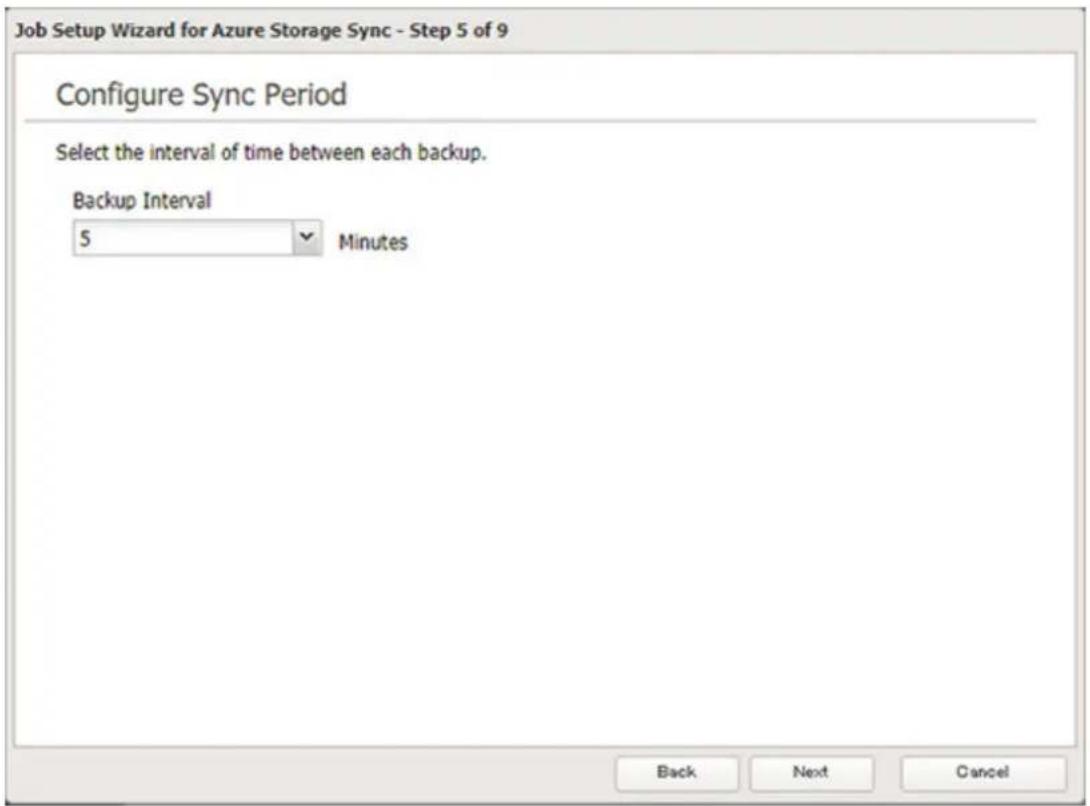 Job Setup Wizard for Azure Storage Sync - Step 5 of 9 Configure Sync Period Select the interval of time between each backup. Backup Interval 5 Minutes Back Next Cancel