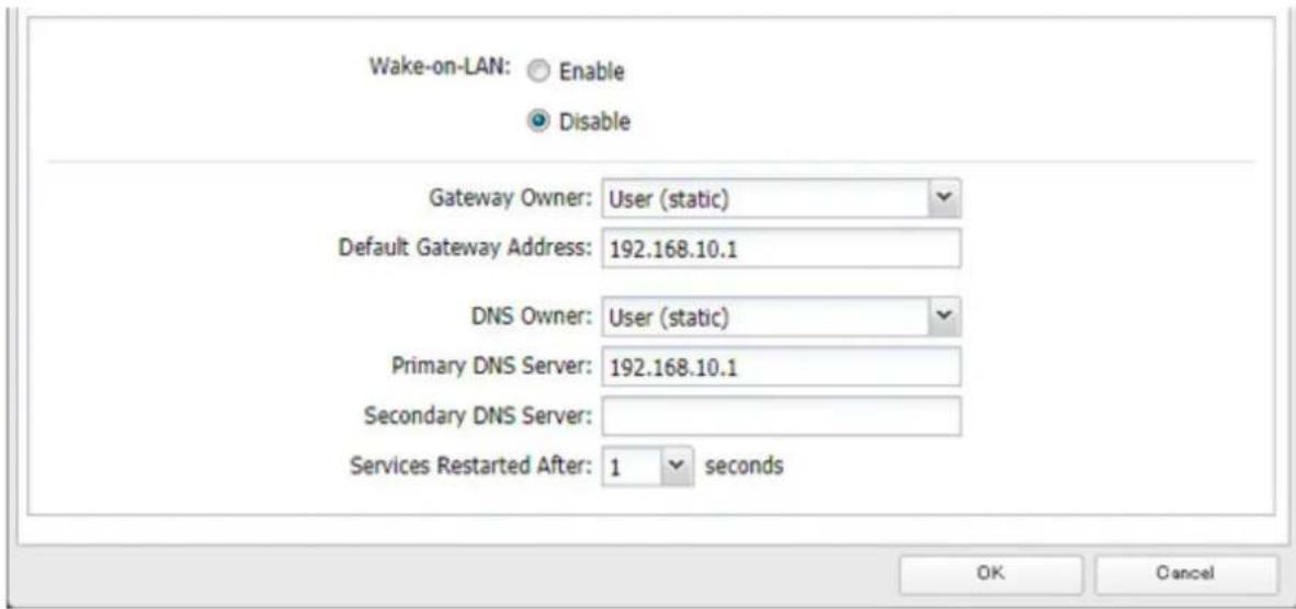 Wake-on-LAN: Enable Disable Gateway Owner: User (static) Default Gateway Address: 192.168.10.1 DNS Owner: User (static) Primary DNS Server: 192.168.10.1 Secondary DNS Server: Services Restarted After: 1 seconds OK Cancel