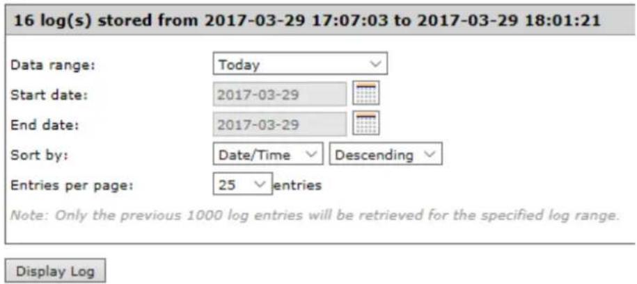 16 log(s) stored from 2017-03-29 17:07:03 to 2017-03-29 18:01:21 Data range: Today Start date: 2017-03-29 End date: 2017-03-29 Sort by: Date/Time Descending Entries per page: 25 entries Note: Only the previous 1000 log entries will be retrieved for the specified log range. Display Log