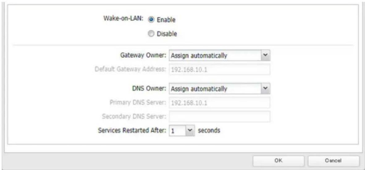 Wake-on-LAN: Enable Disable Gateway Owner: Assign automatically Default Gateway Address: 192.168.10.1 DNS Owner: Assign automatically Primary DNS Server: 192.168.10.1 Secondary DNS Server: Services Restarted After: 1 seconds OK Cancel
