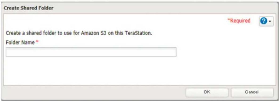 Create Shared Folder *Required ? Create a shared folder to use for Amazon S3 on this TeraStation. Folder Name * OK Cancel