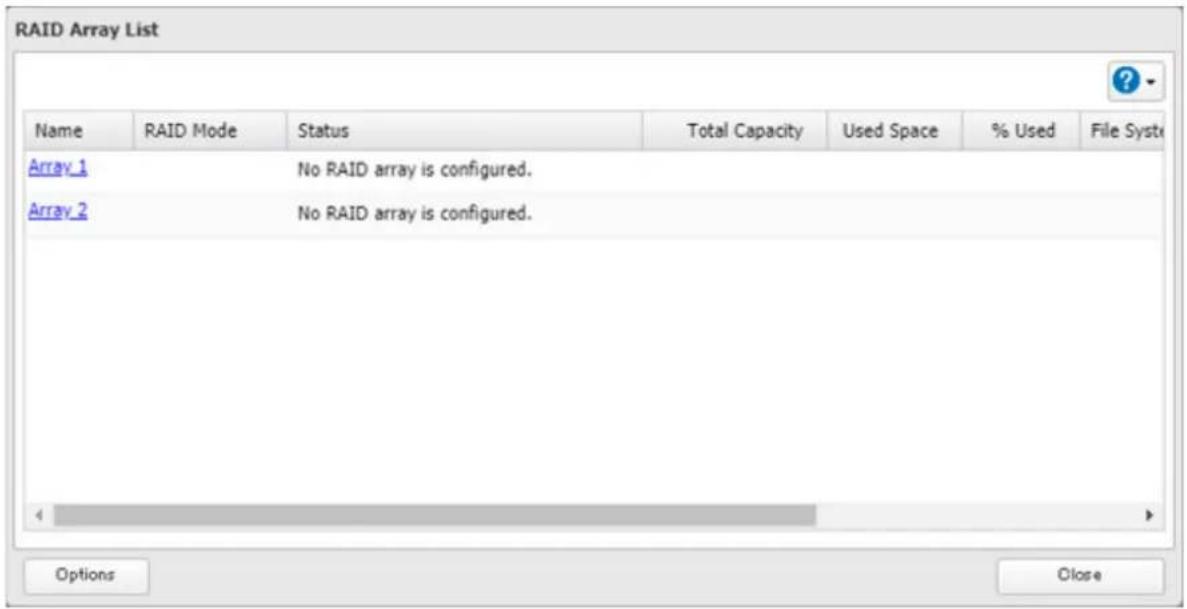RAID Array List Name RAID Mode Status Total Capacity Used Space % Used File Syst Array_1 No RAID array is configured. Array_2 No RAID array is configured. Options Close