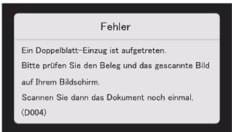 Fehler Ein Doppelblatt-Einzug ist aufgetreten. Bitte prüfen Sie den Beleg und das gescannte Bild auf Ihrem Bildschirm. Scannen Sie dann das Dokument noch einmal. (D004)