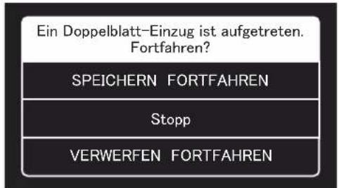 Ein Doppelblatt-Einzug ist aufgetreten. Fortfahren? SPEICHERN FORTFAHREN Stopp VERWERFEN FORTFAHREN