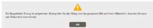 Ein Doppelblatt- Einzug ist aufgetreten. Bitte prüfen Sie den Beleg und das gessannte Bild auf Ihrem Bildschirm. Scannen Sie dann das Dokument noch einmal. OK