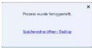 Prozess wurde fertiggestellt. Speicherordner öffnen : Desktop