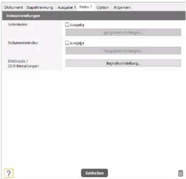 Dokument : Stapeltrennung Ausgabe 1 Index 1 Option Allgemein Indexeinstellungen Seitenindex: Ausgabe Ausgabeeinstellungen... Dokumentenindex: Ausgabe Ausgabeeinstellungen... Strichcode / OCR-Einstellungen: Bereichseinstellung... Schließen