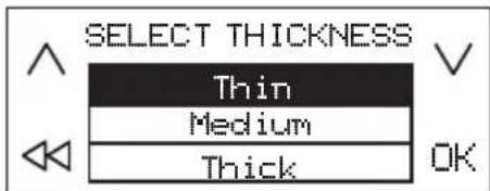 SELECT THICKNESS Thin Medium Thick OK