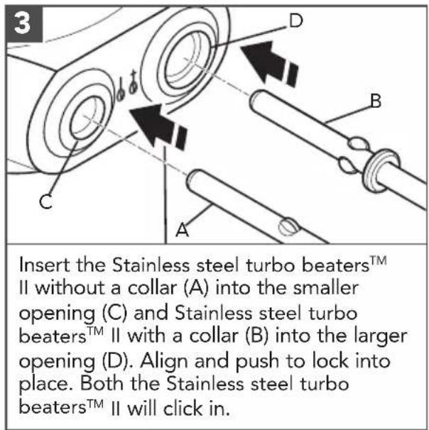 Insert the Stainless steel turbo beaters™ II without a collar (A) into the smaller opening (C) and Stainless steel turbo beaters™ II with a collar (B) into the larger opening (D). Align and push to lock into place. Both the Stainless steel turbo beaters™ II will click in.