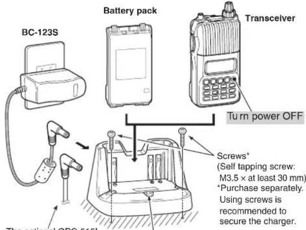 BC-123S Battery pack Transceiver Turn power OFF The optional OPC-515L Screws* (Self tapping screw: M3.5 × at least 30 mm) *Purchase separately. Using screws is recommended to secure the charger.