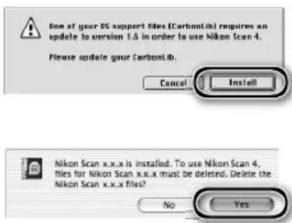 One of your BC support files (CarbonLib) requires an update to version 1.6 in order to use Nikon Scan 4. Please update your CarbonLib. Cancel Install Nikon Scan x.x.x is installed. To use Nikon Scan 4, files for Nikon Scan x.x.x must be deleted. Delete the Nikon Scan x.x.x files? No Yes