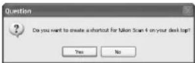Question Do you want to create a shortcut for Nikon Scan 4 on your desk top? Yes No