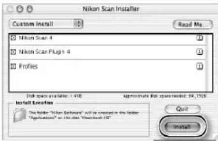 Nikon Scan Installer Custom Install Read Me... Nikon Scan 4 Nikon Scan Plugin 4 Profiles Disk space available: - 400 Approximate disk space needed: 04,152K Install Locations The folder "Nikon Software" will be created in the folder "Applications" are the disk "Macintosh HD" Quit Install