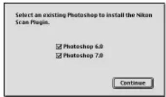 Select an existing Photoshop to install the Nikon Scan Plugin. ✓ Photoshop 6.0 ✓ Photoshop 7.0 Continue