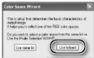 Color Space Wizard This is setup that determines the basic characteristics of output images. It helps you to select one of ten RGB color spaces. Do you wish to select a color space from the name list or Use the Profile Selection Wizard? Use name list Use Wizard
