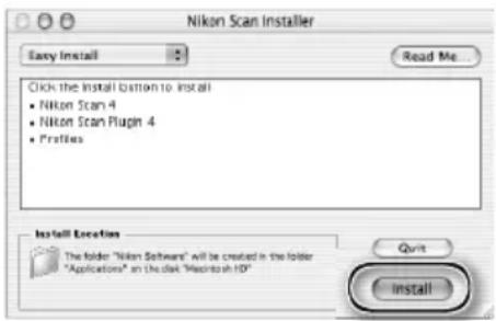 Nikon Scan Installer Easy Install Read Me... Click the install button to install • Nikon Scan 4 • Nikon Scan Plugin 4 • Profiles Install Location The folder "Nikon Software" will be created in the folder "Applications" on the disk "Macintosh HD" Quit Install