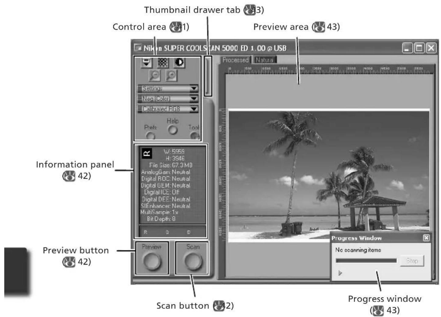 Thumbnail drawer tab (43) Control area (41) Preview area (43) Nikon SUPER COOLS SCAN 5000 ED 1.00 @ USB Processed Natura Settings Neg (Color) Calibrated FGB Help Tool Information panel (42) File Size: 67.3 MB AnalogGram: Neutral Digital ROC: Neutral Digital GEM: Neutral Digital ICE: Off Digital DEE: Neutral SIEnhancer: Neutral MultiSample: 1x Bit Depth: 8 R Q B Preview button (42) Scan button (42) Scan window (43) Progress window No scanning items Stop